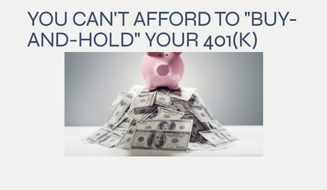 You cannot “buy-and-hold” your 401(k) any longer