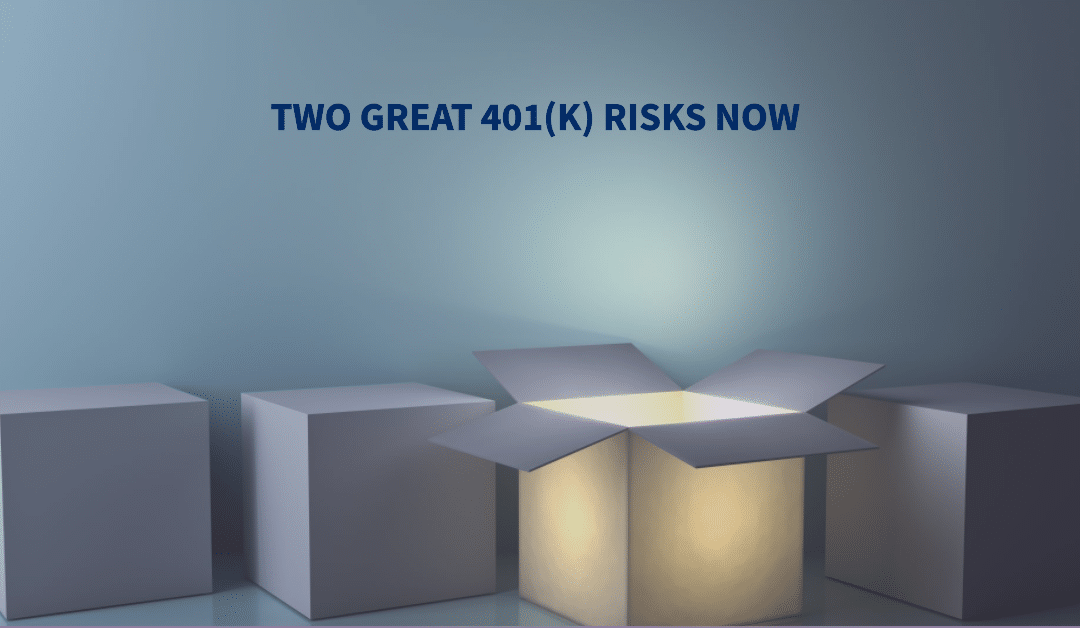 The two great 401(k) risks now. Pick one.