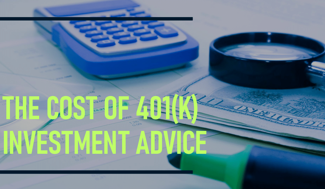 What to Know About 401(k) Investment Advice and Cost